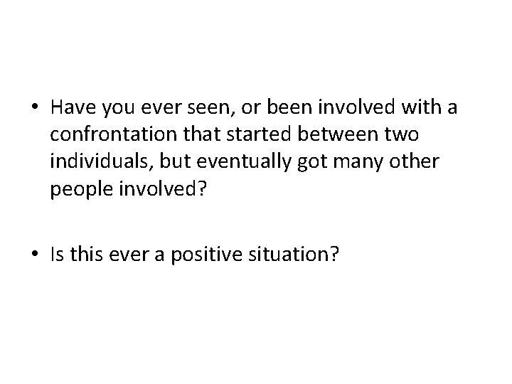  • Have you ever seen, or been involved with a confrontation that started