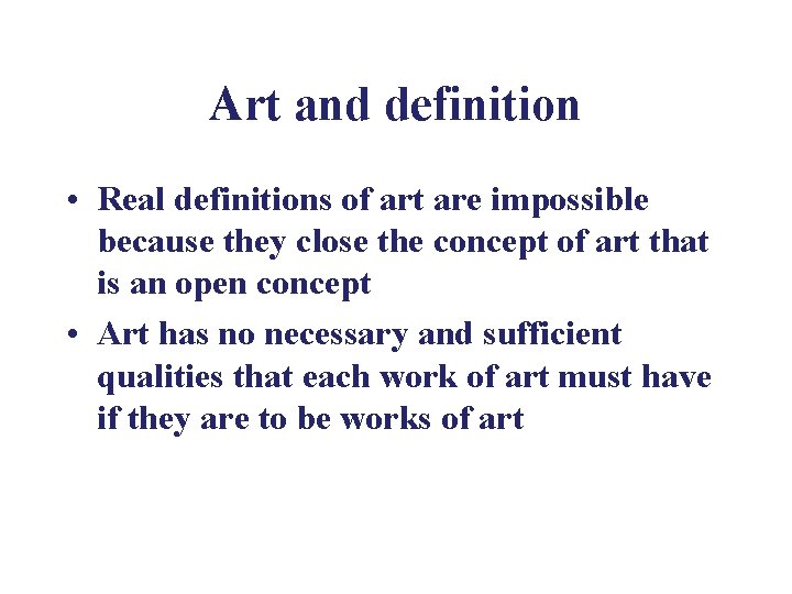 Art and definition • Real definitions of art are impossible because they close the