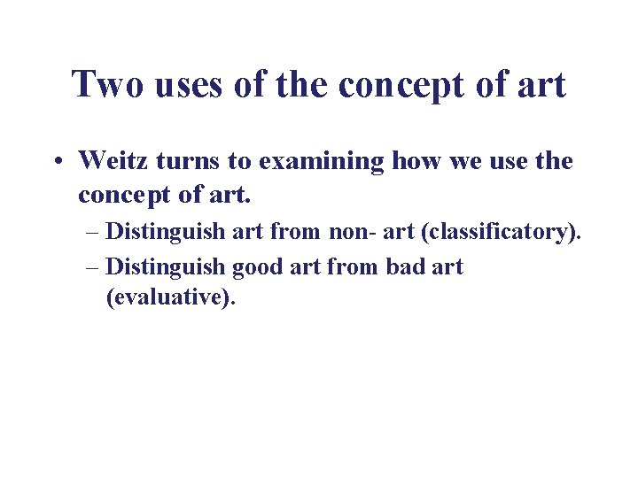 Two uses of the concept of art • Weitz turns to examining how we