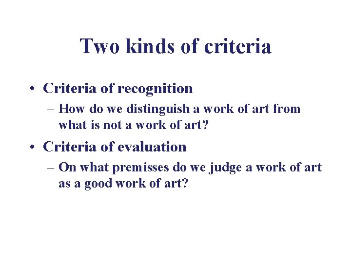 Two kinds of criteria • Criteria of recognition – How do we distinguish a