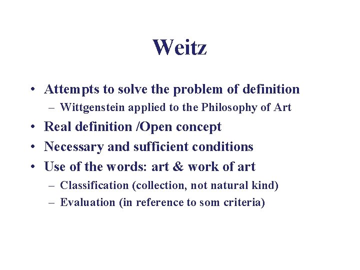 Weitz • Attempts to solve the problem of definition – Wittgenstein applied to the