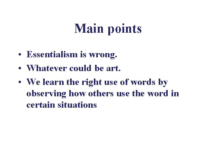 Main points • Essentialism is wrong. • Whatever could be art. • We learn