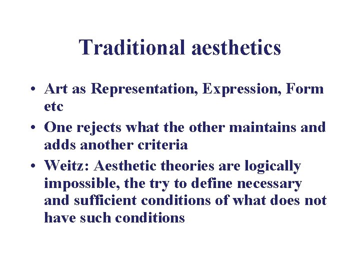 Traditional aesthetics • Art as Representation, Expression, Form etc • One rejects what the