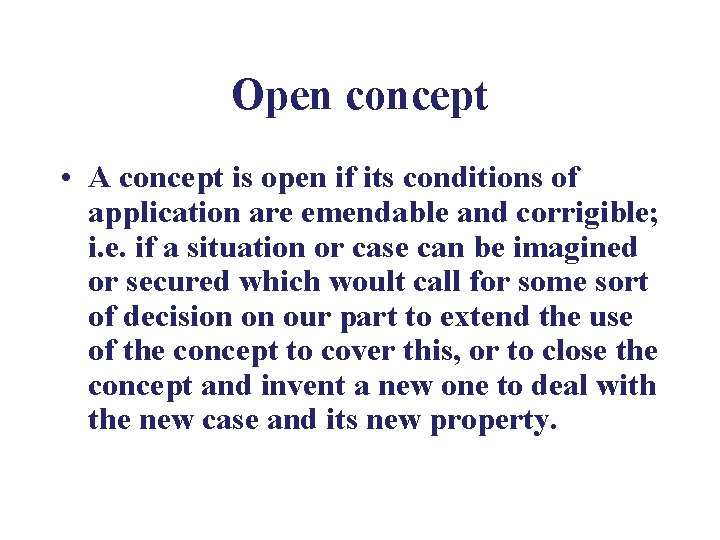 Open concept • A concept is open if its conditions of application are emendable