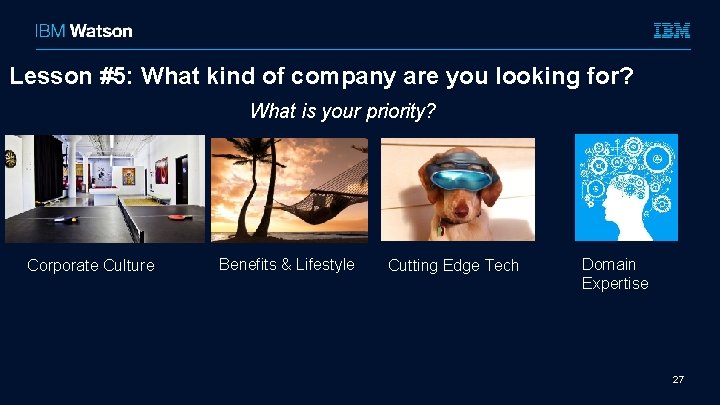 Lesson #5: What kind of company are you looking for? What is your priority?