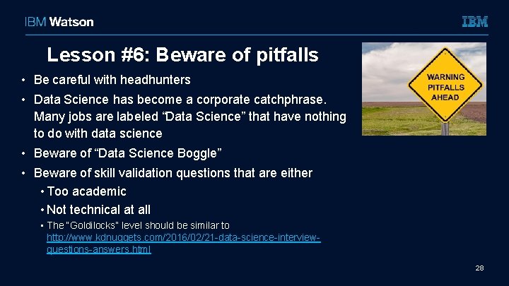 Lesson #6: Beware of pitfalls • Be careful with headhunters • Data Science has