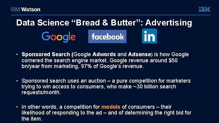 Data Science “Bread & Butter”: Advertising • Sponsored Search (Google Adwords and Adsense) is