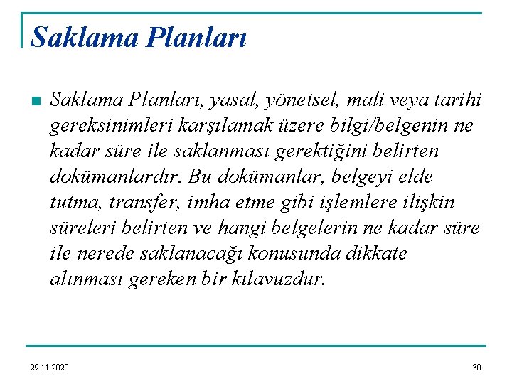 Saklama Planları n Saklama Planları, yasal, yönetsel, mali veya tarihi gereksinimleri karşılamak üzere bilgi/belgenin