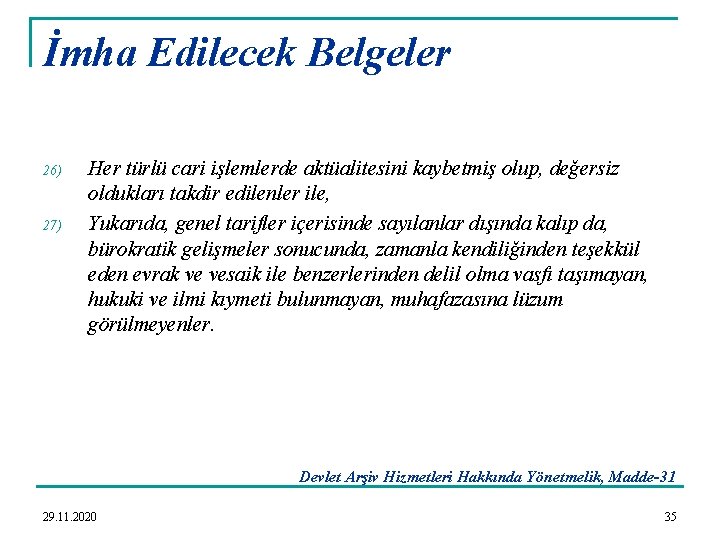 İmha Edilecek Belgeler 26) 27) Her türlü cari işlemlerde aktüalitesini kaybetmiş olup, değersiz oldukları