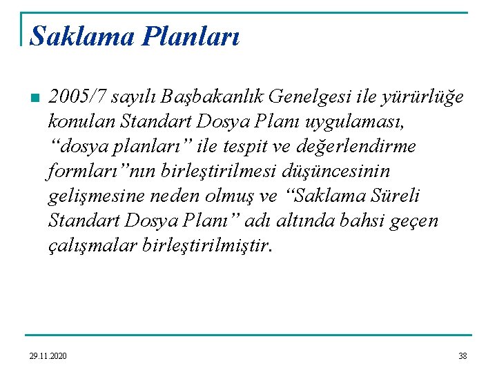 Saklama Planları n 2005/7 sayılı Başbakanlık Genelgesi ile yürürlüğe konulan Standart Dosya Planı uygulaması,