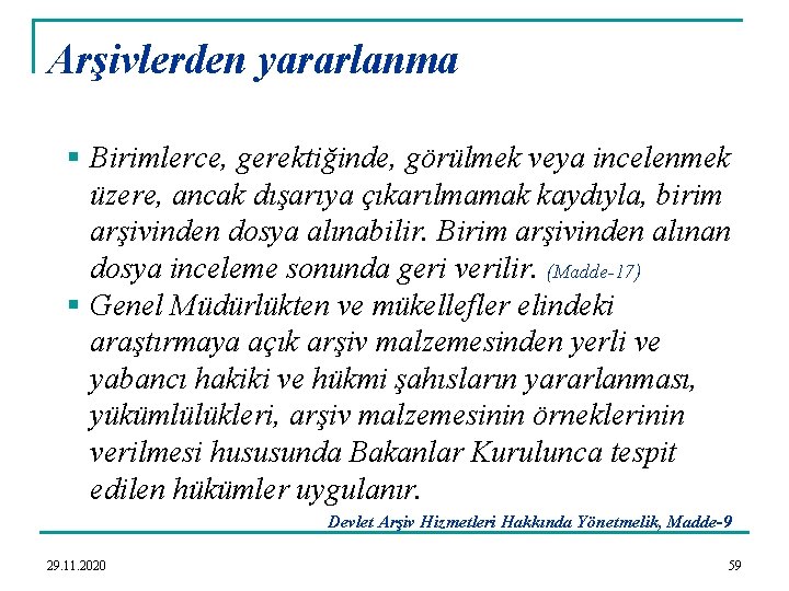 Arşivlerden yararlanma § Birimlerce, gerektiğinde, görülmek veya incelenmek üzere, ancak dışarıya çıkarılmamak kaydıyla, birim