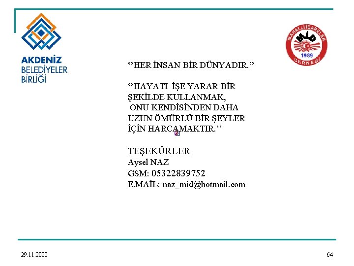 ‘’HER İNSAN BİR DÜNYADIR. ’’ ‘’HAYATI İŞE YARAR BİR ŞEKİLDE KULLANMAK, ONU KENDİSİNDEN DAHA