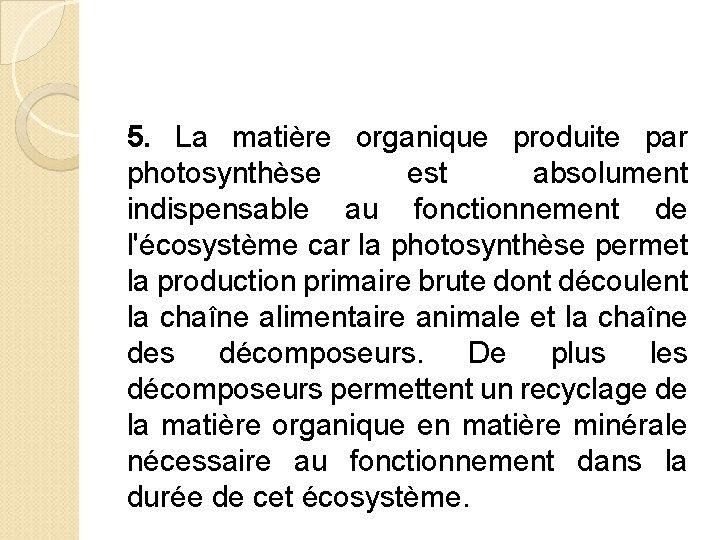5. La matière organique produite par photosynthèse est absolument indispensable au fonctionnement de l'écosystème 5. La matière organique produite par photosynthèse est absolument indispensable au fonctionnement de l'écosystème