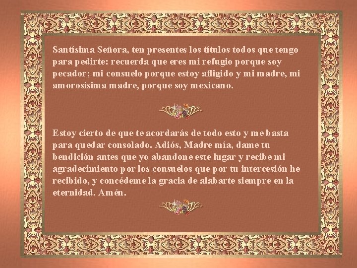 Santísima Señora, ten presentes los títulos todos que tengo para pedirte: recuerda que eres