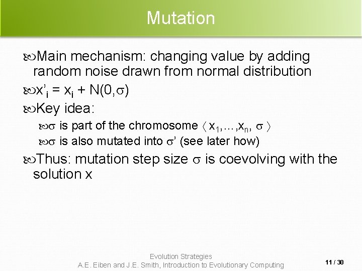 Mutation Main mechanism: changing value by adding random noise drawn from normal distribution x’i