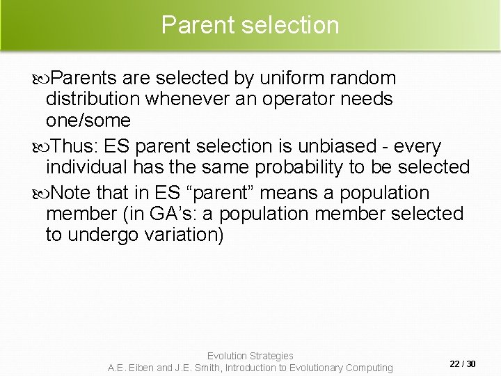 Parent selection Parents are selected by uniform random distribution whenever an operator needs one/some