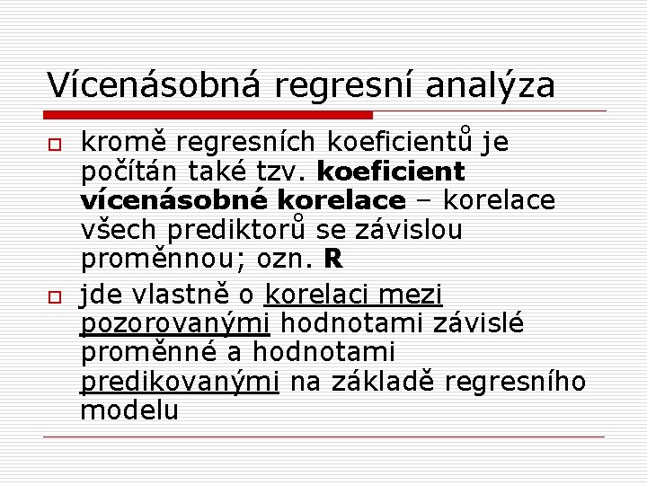 Vícenásobná regresní analýza o o kromě regresních koeficientů je počítán také tzv. koeficient vícenásobné