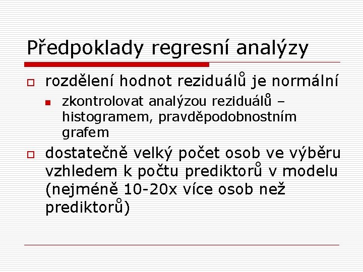 Předpoklady regresní analýzy o rozdělení hodnot reziduálů je normální n o zkontrolovat analýzou reziduálů