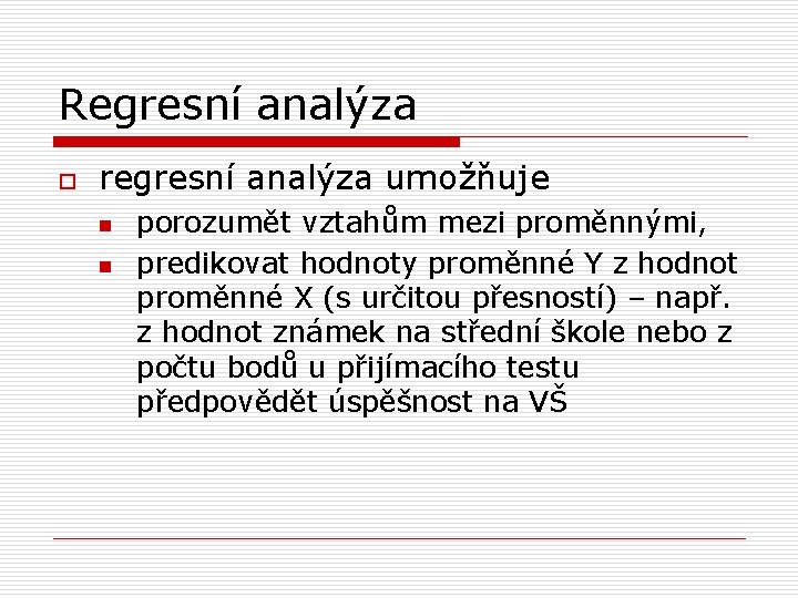 Regresní analýza o regresní analýza umožňuje n n porozumět vztahům mezi proměnnými, predikovat hodnoty