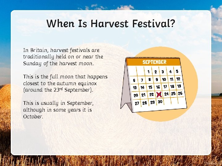 When Is Harvest Festival? In Britain, harvest festivals are traditionally held on or near
