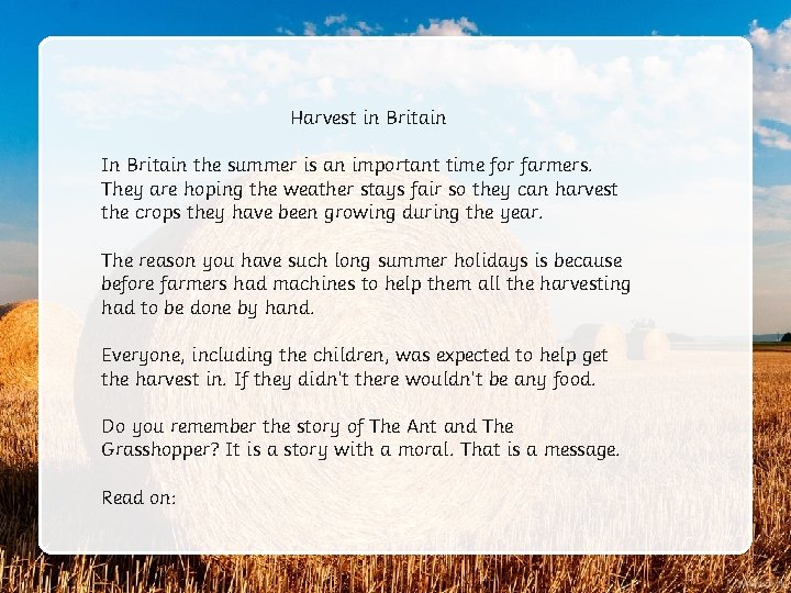 Harvest in Britain In Britain the summer is an important time for farmers. They