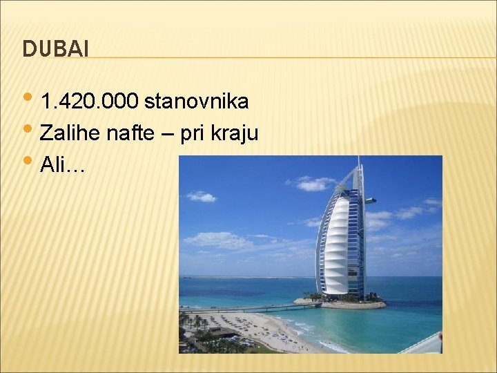 DUBAI • 1. 420. 000 stanovnika • Zalihe nafte – pri kraju • Ali…