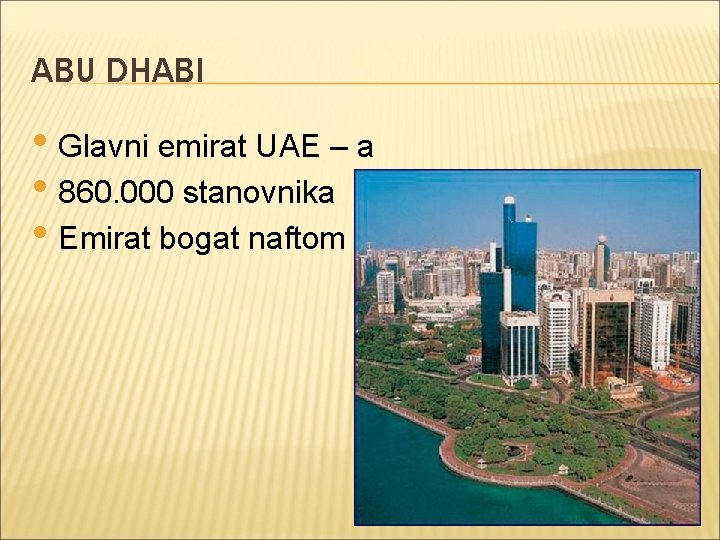 ABU DHABI • Glavni emirat UAE – a • 860. 000 stanovnika • Emirat