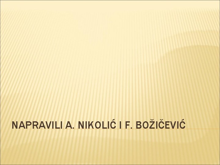 NAPRAVILI A. NIKOLIĆ I F. BOŽIČEVIĆ 