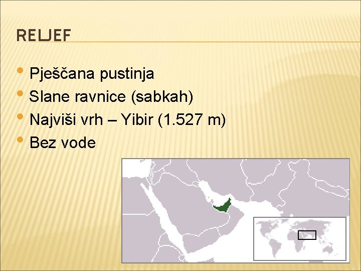 RELJEF • Pješčana pustinja • Slane ravnice (sabkah) • Najviši vrh – Yibir (1.