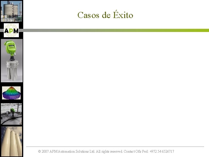 Casos de Éxito © 2007 APM Automation Solutions Ltd. All rights reserved. Contact Ofir