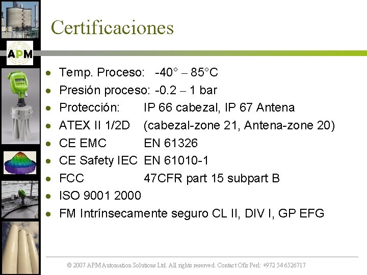 Certificaciones · · · · · Temp. Proceso: -40° – 85°C Presión proceso: -0.