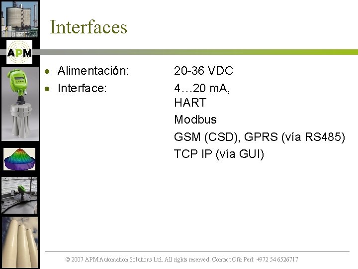 Interfaces · Alimentación: · Interface: 20 -36 VDC 4… 20 m. A, HART Modbus