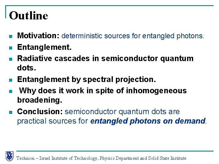 Outline n n n Motivation: deterministic sources for entangled photons. Entanglement. Radiative cascades in