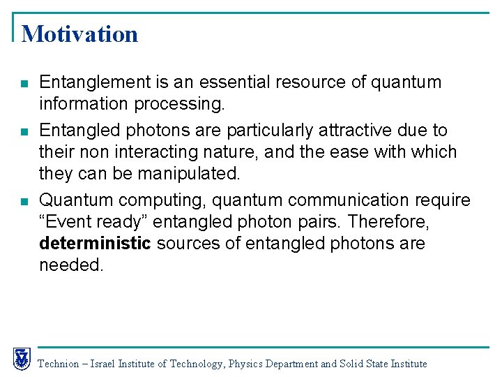Motivation n Entanglement is an essential resource of quantum information processing. Entangled photons are