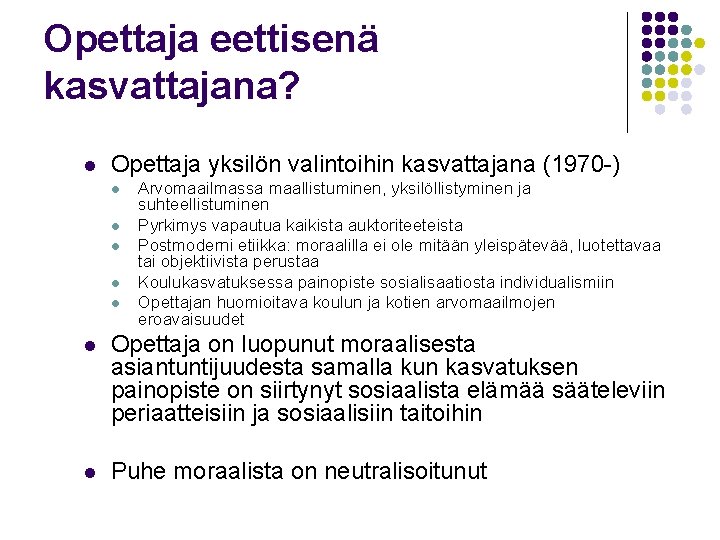 Opettaja eettisenä kasvattajana? l Opettaja yksilön valintoihin kasvattajana (1970 -) l l l Arvomaailmassa Opettaja eettisenä kasvattajana? l Opettaja yksilön valintoihin kasvattajana (1970 -) l l l Arvomaailmassa