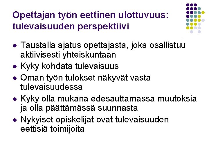 Opettajan työn eettinen ulottuvuus: tulevaisuuden perspektiivi l l l Taustalla ajatus opettajasta, joka osallistuu Opettajan työn eettinen ulottuvuus: tulevaisuuden perspektiivi l l l Taustalla ajatus opettajasta, joka osallistuu