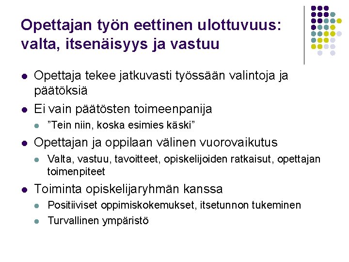 Opettajan työn eettinen ulottuvuus: valta, itsenäisyys ja vastuu l l Opettaja tekee jatkuvasti työssään