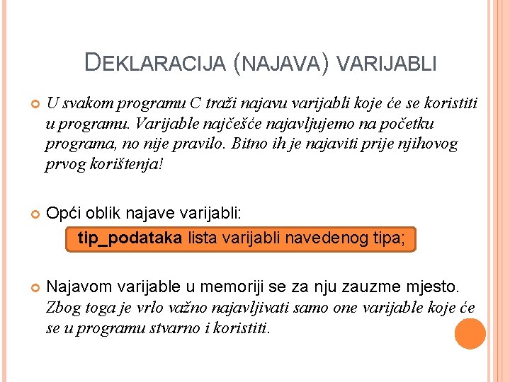 DEKLARACIJA (NAJAVA) VARIJABLI U svakom programu C traži najavu varijabli koje će se koristiti DEKLARACIJA (NAJAVA) VARIJABLI U svakom programu C traži najavu varijabli koje će se koristiti