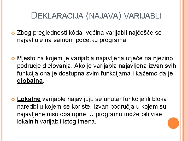 DEKLARACIJA (NAJAVA) VARIJABLI Zbog preglednosti kôda, većina varijabli najčešće se najavljuje na samom početku DEKLARACIJA (NAJAVA) VARIJABLI Zbog preglednosti kôda, većina varijabli najčešće se najavljuje na samom početku