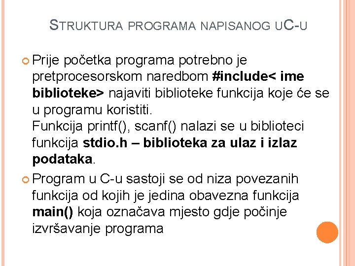 STRUKTURA PROGRAMA NAPISANOG U C-U Prije početka programa potrebno je pretprocesorskom naredbom #include< ime STRUKTURA PROGRAMA NAPISANOG U C-U Prije početka programa potrebno je pretprocesorskom naredbom #include< ime