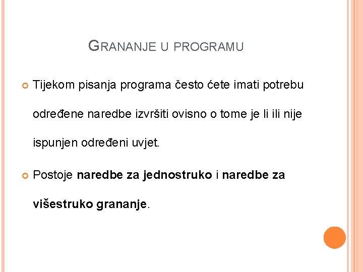 GRANANJE U PROGRAMU Tijekom pisanja programa često ćete imati potrebu određene naredbe izvršiti ovisno GRANANJE U PROGRAMU Tijekom pisanja programa često ćete imati potrebu određene naredbe izvršiti ovisno
