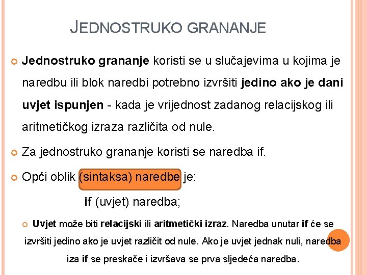 JEDNOSTRUKO GRANANJE Jednostruko grananje koristi se u slučajevima u kojima je naredbu ili blok JEDNOSTRUKO GRANANJE Jednostruko grananje koristi se u slučajevima u kojima je naredbu ili blok