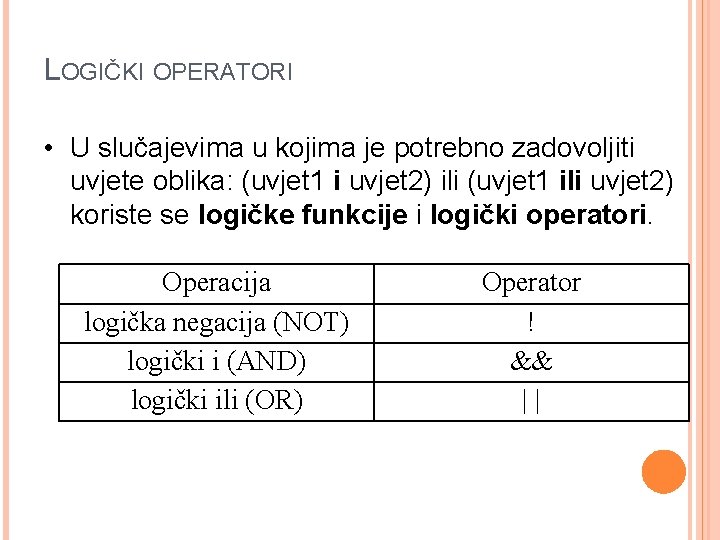 LOGIČKI OPERATORI • U slučajevima u kojima je potrebno zadovoljiti uvjete oblika: (uvjet 1 LOGIČKI OPERATORI • U slučajevima u kojima je potrebno zadovoljiti uvjete oblika: (uvjet 1