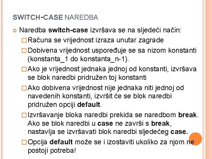 SWITCH-CASE NAREDBA Naredba switch-case izvršava se na sljedeći način: � Računa se vrijednost izraza SWITCH-CASE NAREDBA Naredba switch-case izvršava se na sljedeći način: � Računa se vrijednost izraza