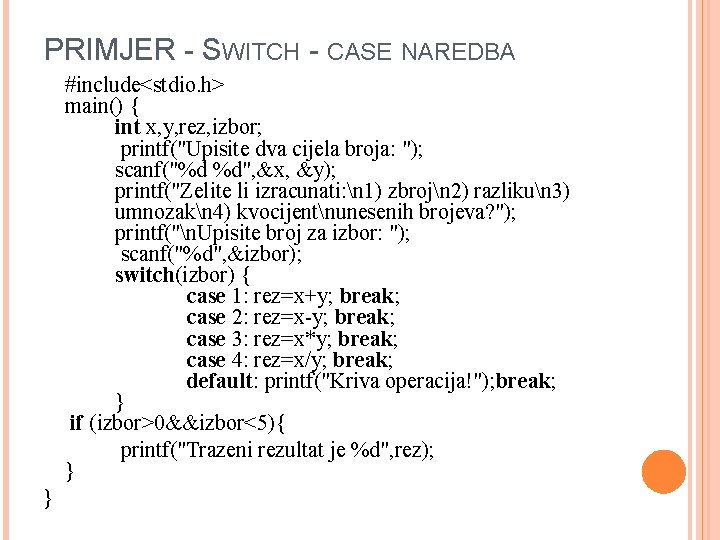 PRIMJER - SWITCH - CASE NAREDBA #include<stdio. h> main() { int x, y, rez, PRIMJER - SWITCH - CASE NAREDBA #include<stdio. h> main() { int x, y, rez,