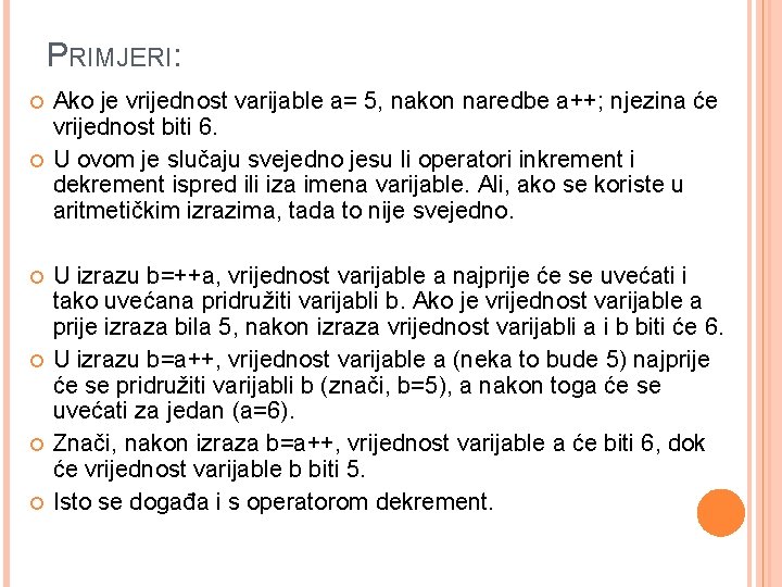 PRIMJERI: Ako je vrijednost varijable a= 5, nakon naredbe a++; njezina će vrijednost biti PRIMJERI: Ako je vrijednost varijable a= 5, nakon naredbe a++; njezina će vrijednost biti
