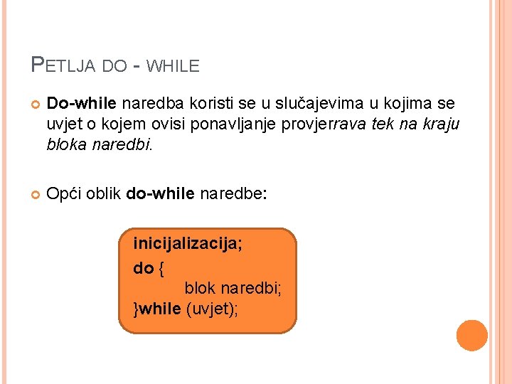 PETLJA DO - WHILE Do-while naredba koristi se u slučajevima u kojima se uvjet PETLJA DO - WHILE Do-while naredba koristi se u slučajevima u kojima se uvjet