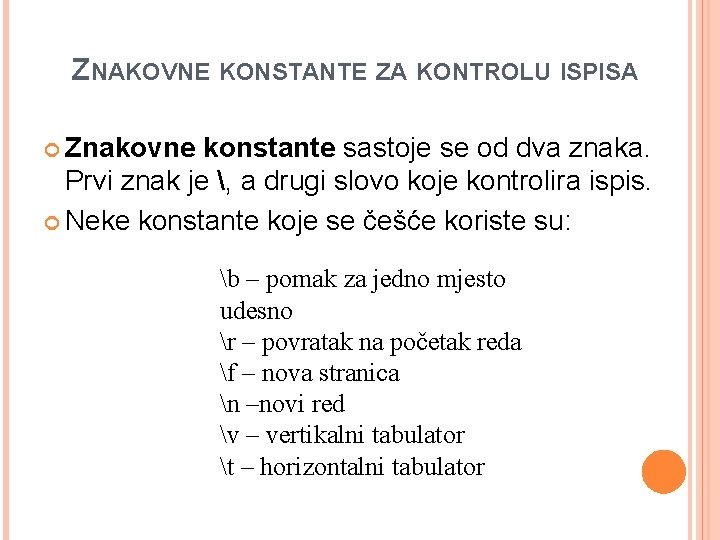 ZNAKOVNE KONSTANTE ZA KONTROLU ISPISA Znakovne konstante sastoje se od dva znaka. Prvi znak ZNAKOVNE KONSTANTE ZA KONTROLU ISPISA Znakovne konstante sastoje se od dva znaka. Prvi znak