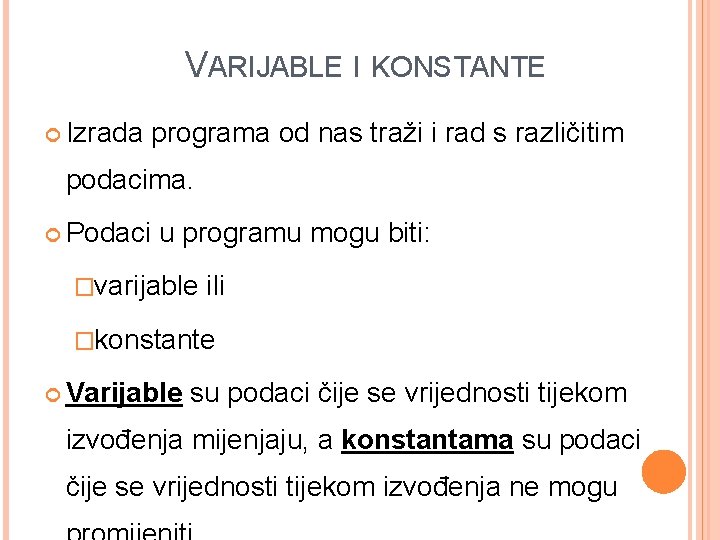 VARIJABLE I KONSTANTE Izrada programa od nas traži i rad s različitim podacima. Podaci VARIJABLE I KONSTANTE Izrada programa od nas traži i rad s različitim podacima. Podaci
