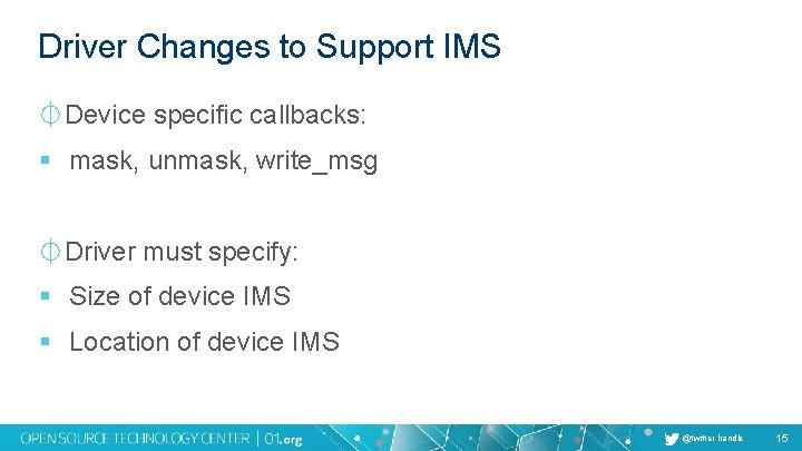 Driver Changes to Support IMS ⏀Device specific callbacks: § mask, unmask, write_msg ⏀Driver must